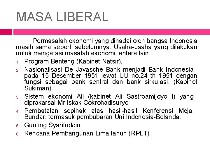 MASA LIBERAL Permasalah ekonomi yang dihadai oleh bangsa Indonesia masih sama seperti sebelumnya. Usaha-usaha