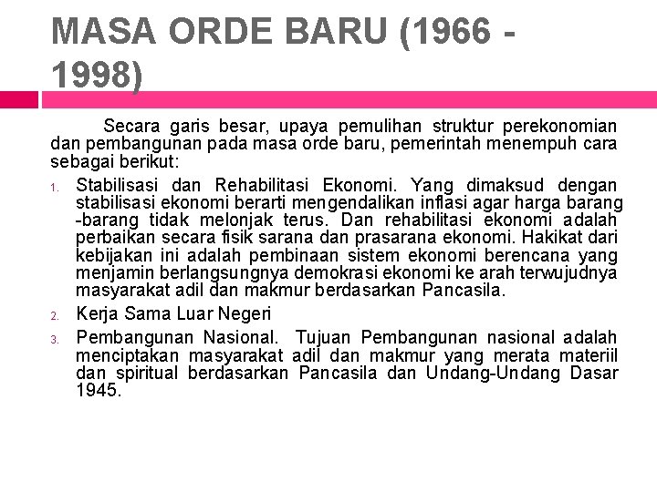 MASA ORDE BARU (1966 1998) Secara garis besar, upaya pemulihan struktur perekonomian dan pembangunan