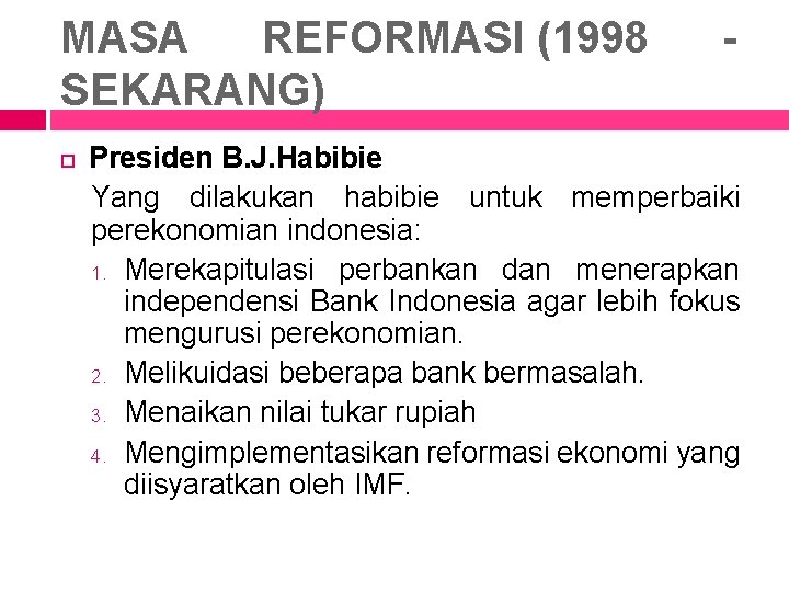 MASA REFORMASI (1998 SEKARANG) - Presiden B. J. Habibie Yang dilakukan habibie untuk memperbaiki