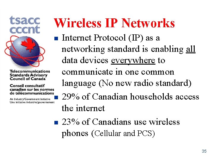 Wireless IP Networks n n n Internet Protocol (IP) as a networking standard is