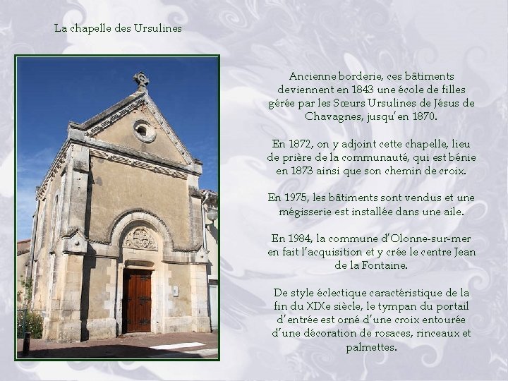 La chapelle des Ursulines Ancienne borderie, ces bâtiments deviennent en 1843 une école de