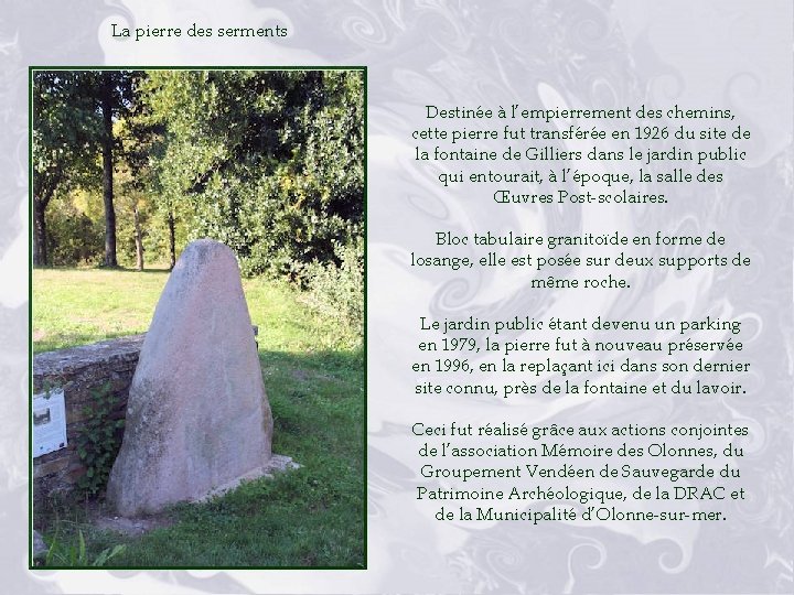 La pierre des serments Destinée à l’empierrement des chemins, cette pierre fut transférée en