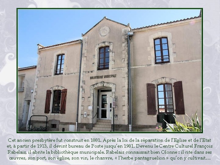 Cet ancien presbytère fut construit en 1881. Après la loi de la séparation de