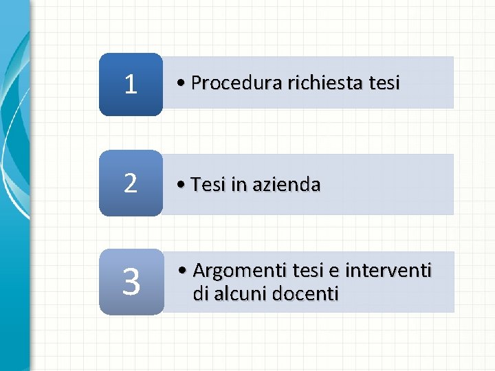 1 • Procedura richiesta tesi 2 • Tesi in azienda 3 • Argomenti tesi