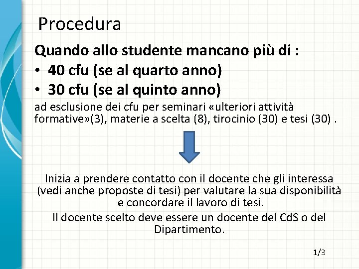 Procedura Quando allo studente mancano più di : • 40 cfu (se al quarto