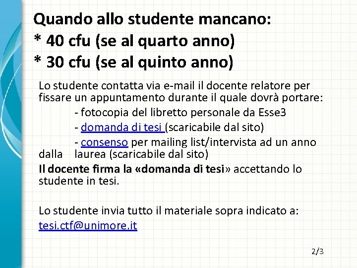 Quando allo studente mancano: * 40 cfu (se al quarto anno) * 30 cfu