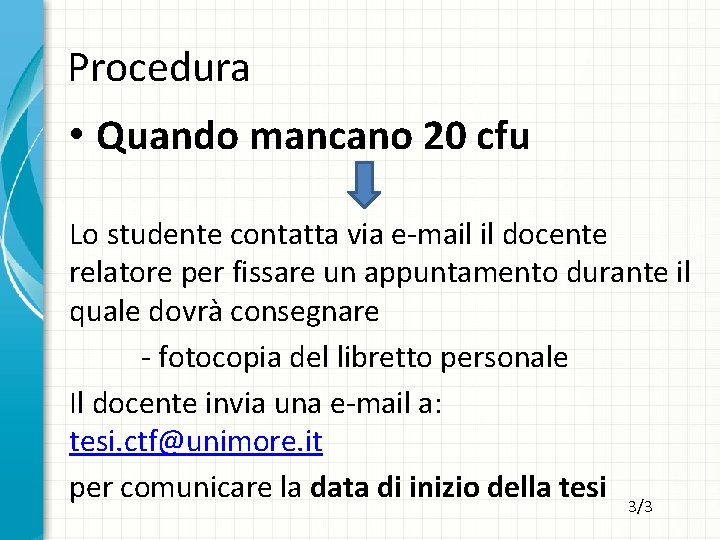 Procedura • Quando mancano 20 cfu Lo studente contatta via e-mail il docente relatore