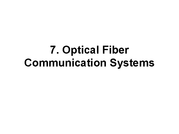 7. Optical Fiber Communication Systems 