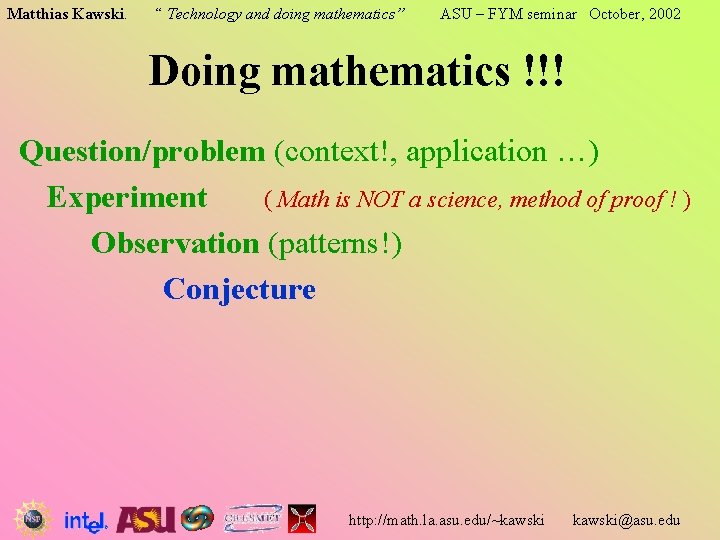 Matthias Kawski. “ Technology and doing mathematics” ASU – FYM seminar October, 2002 Doing Matthias Kawski. “ Technology and doing mathematics” ASU – FYM seminar October, 2002 Doing
