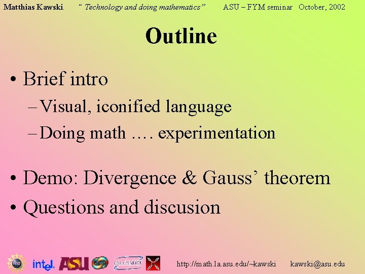 Matthias Kawski. “ Technology and doing mathematics” ASU – FYM seminar October, 2002 Outline Matthias Kawski. “ Technology and doing mathematics” ASU – FYM seminar October, 2002 Outline