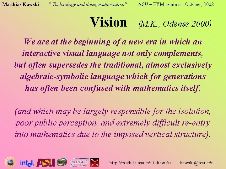 Matthias Kawski. “ Technology and doing mathematics” Vision ASU – FYM seminar October, 2002 Matthias Kawski. “ Technology and doing mathematics” Vision ASU – FYM seminar October, 2002