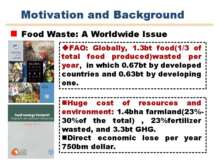 Motivation and Background n Food Waste: A Worldwide Issue u. FAO: Globally, 1. 3