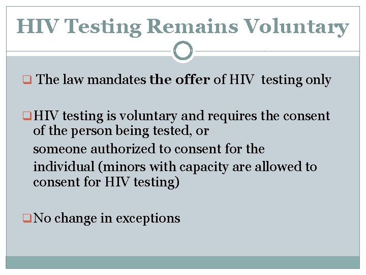HIV Testing Remains Voluntary q The law mandates the offer of HIV testing only HIV Testing Remains Voluntary q The law mandates the offer of HIV testing only