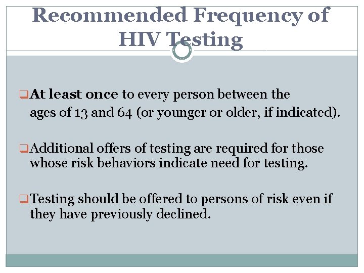 Recommended Frequency of HIV Testing q At least once to every person between the Recommended Frequency of HIV Testing q At least once to every person between the