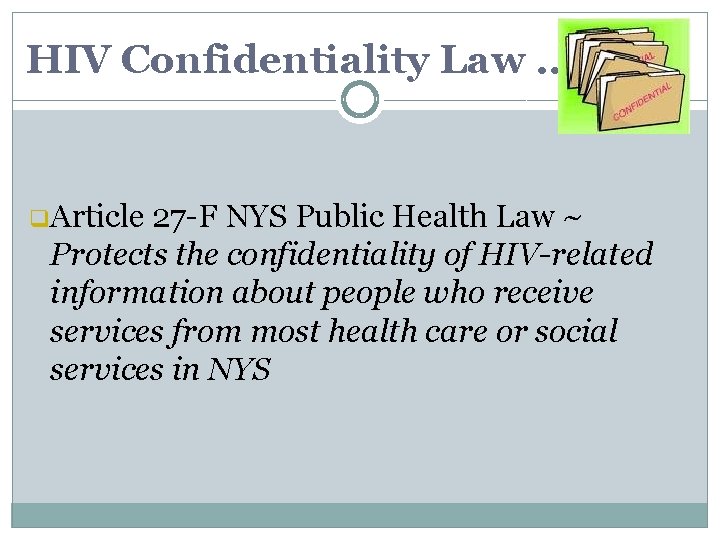 HIV Confidentiality Law … q Article 27 -F NYS Public Health Law ~ Protects HIV Confidentiality Law … q Article 27 -F NYS Public Health Law ~ Protects