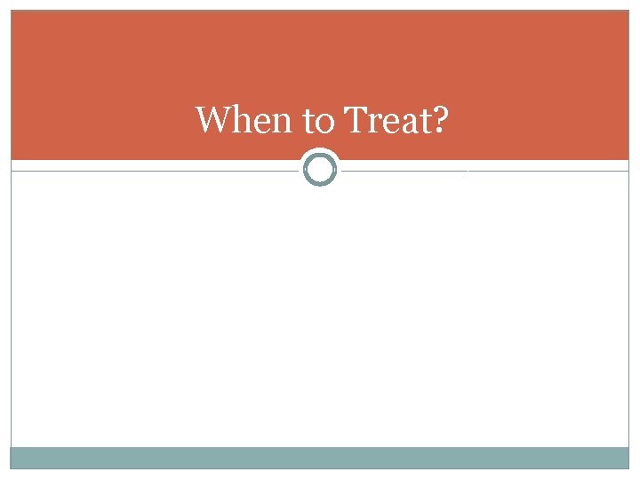 When to Treat? When to Treat?