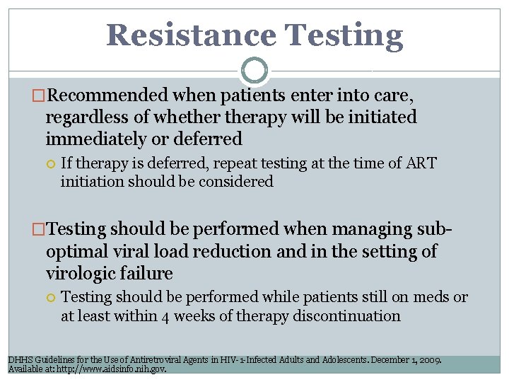 Resistance Testing �Recommended when patients enter into care, regardless of whetherapy will be initiated Resistance Testing �Recommended when patients enter into care, regardless of whetherapy will be initiated