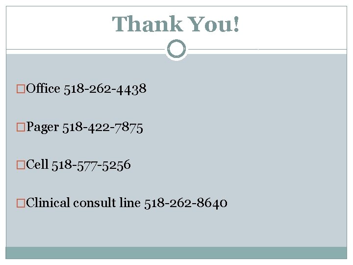 Thank You! �Office 518 -262 -4438 �Pager 518 -422 -7875 �Cell 518 -577 -5256 Thank You! �Office 518 -262 -4438 �Pager 518 -422 -7875 �Cell 518 -577 -5256