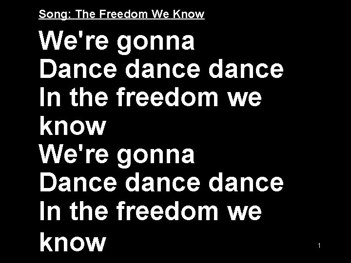 Song: The Freedom We Know We're gonna Dance dance In the freedom we know