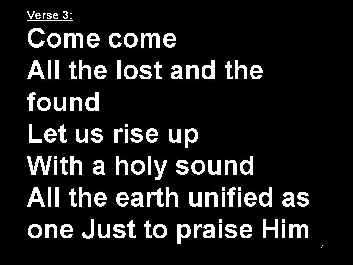 Verse 3: Come come All the lost and the found Let us rise up