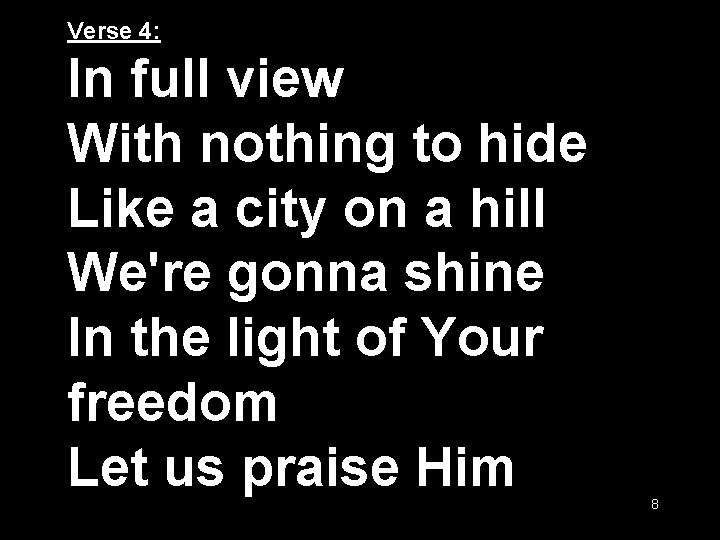 Verse 4: In full view With nothing to hide Like a city on a