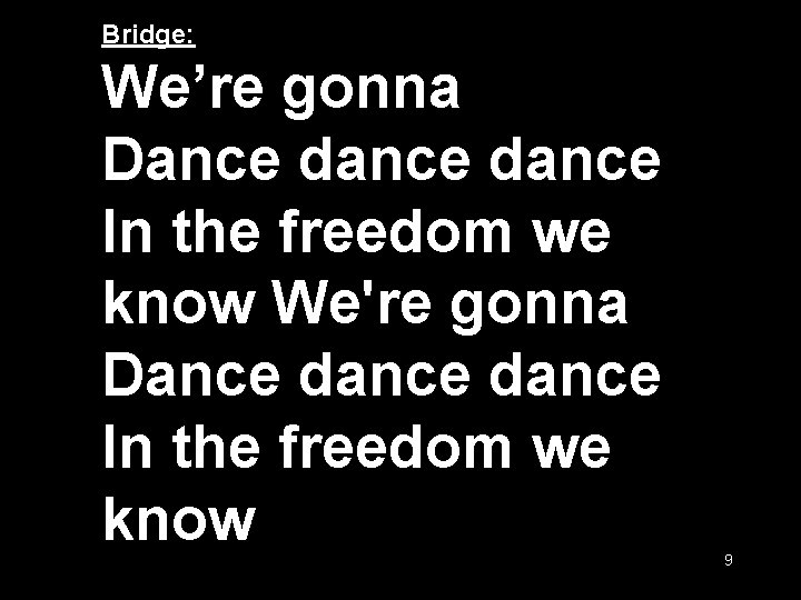 Bridge: We’re gonna Dance dance In the freedom we know We're gonna Dance dance
