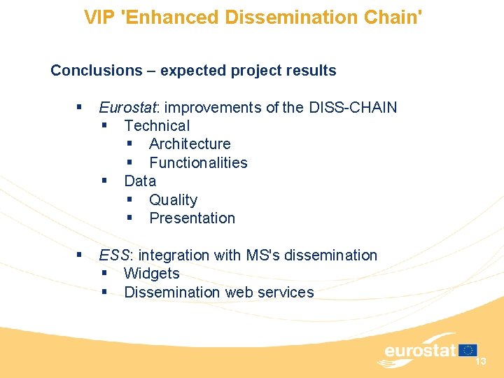 VIP 'Enhanced Dissemination Chain' Conclusions – expected project results § Eurostat: improvements of the