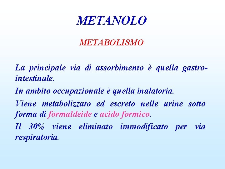 METANOLO METABOLISMO La principale via di assorbimento è quella gastrointestinale. In ambito occupazionale è