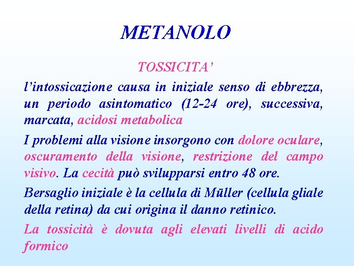 METANOLO TOSSICITA’ l’intossicazione causa in iniziale senso di ebbrezza, un periodo asintomatico (12 -24