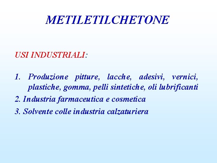 METILCHETONE USI INDUSTRIALI: 1. Produzione pitture, lacche, adesivi, vernici, plastiche, gomma, pelli sintetiche, oli