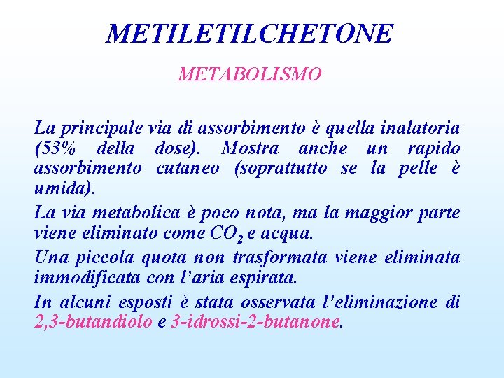 METILCHETONE METABOLISMO La principale via di assorbimento è quella inalatoria (53% della dose). Mostra