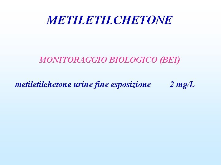 METILCHETONE MONITORAGGIO BIOLOGICO (BEI) metilchetone urine fine esposizione 2 mg/L 