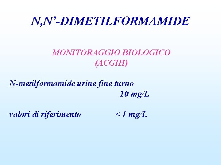 N, N’-DIMETILFORMAMIDE MONITORAGGIO BIOLOGICO (ACGIH) N-metilformamide urine fine turno 10 mg/L valori di riferimento