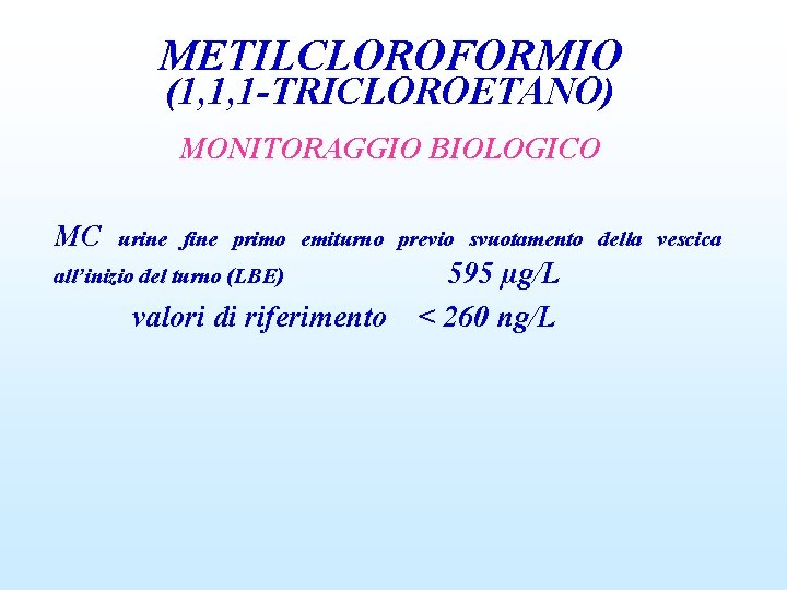 METILCLOROFORMIO (1, 1, 1 -TRICLOROETANO) MONITORAGGIO BIOLOGICO MC urine fine primo emiturno previo svuotamento