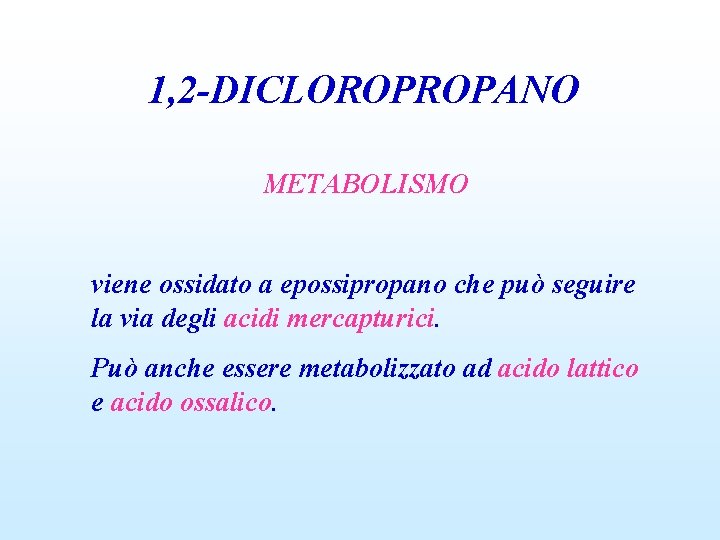 1, 2 -DICLOROPROPANO METABOLISMO viene ossidato a epossipropano che può seguire la via degli