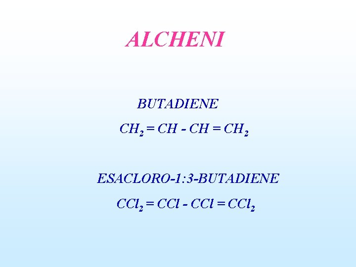ALCHENI BUTADIENE CH 2 = CH - CH = CH 2 ESACLORO-1: 3 -BUTADIENE