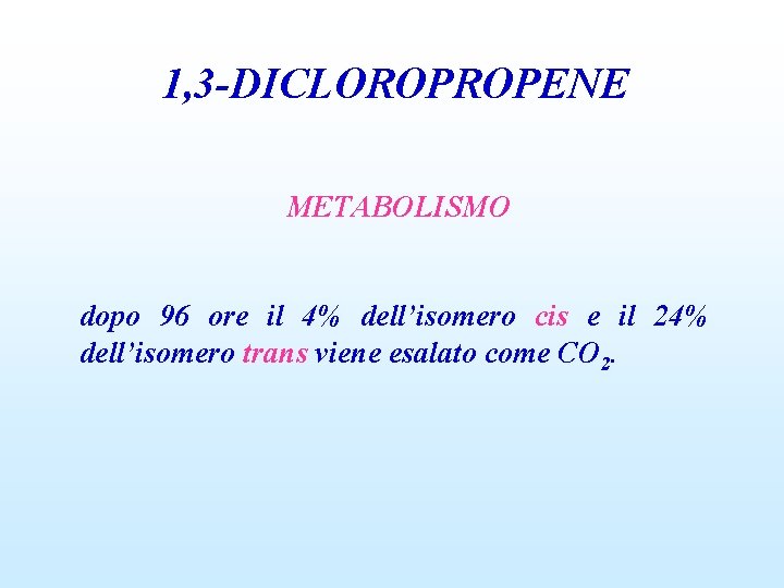 1, 3 -DICLOROPROPENE METABOLISMO dopo 96 ore il 4% dell’isomero cis e il 24%