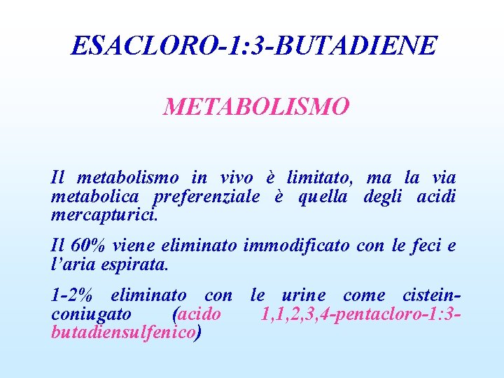 ESACLORO-1: 3 -BUTADIENE METABOLISMO Il metabolismo in vivo è limitato, ma la via metabolica