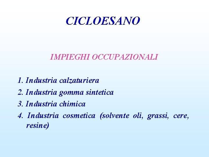 CICLOESANO IMPIEGHI OCCUPAZIONALI 1. Industria calzaturiera 2. Industria gomma sintetica 3. Industria chimica 4.