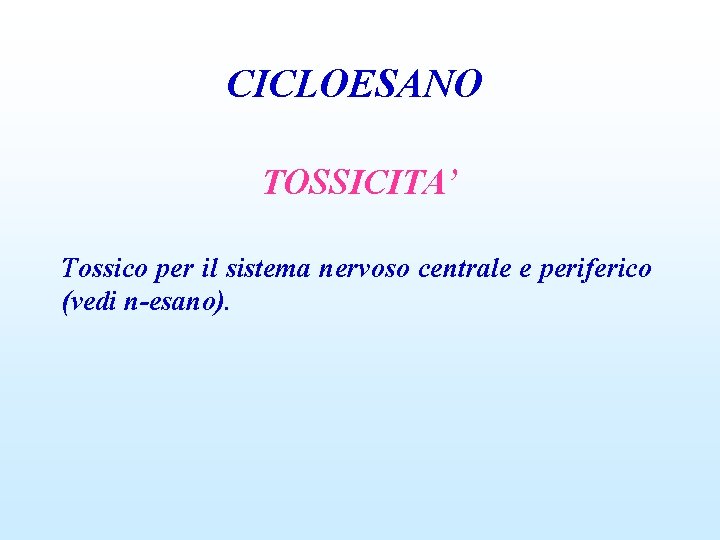 CICLOESANO TOSSICITA’ Tossico per il sistema nervoso centrale e periferico (vedi n-esano). 