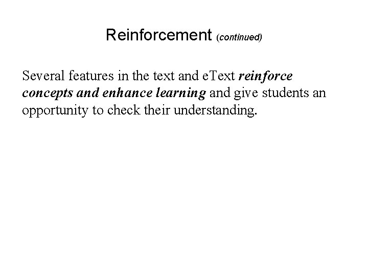 Reinforcement (continued) Several features in the text and e. Text reinforce concepts and enhance