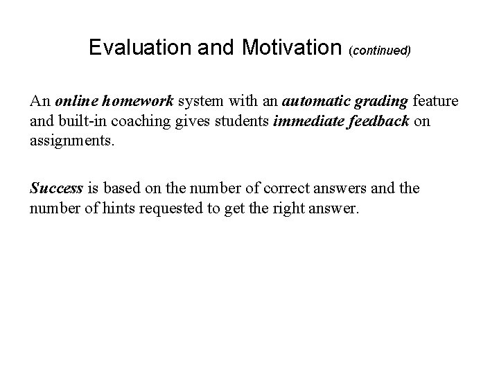 Evaluation and Motivation (continued) An online homework system with an automatic grading feature and