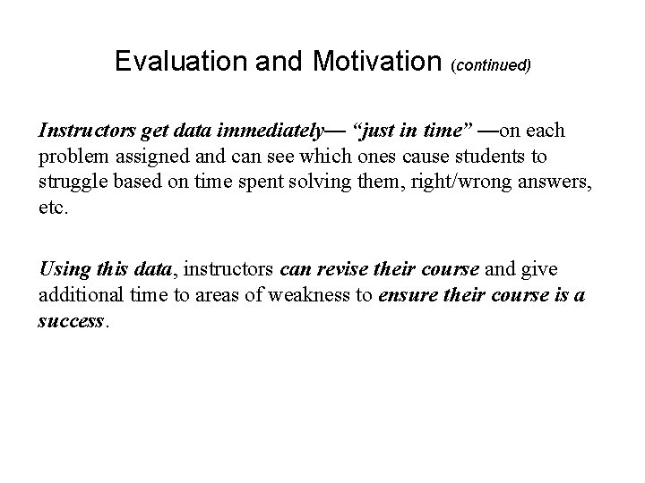 Evaluation and Motivation (continued) Instructors get data immediately— “just in time” —on each problem