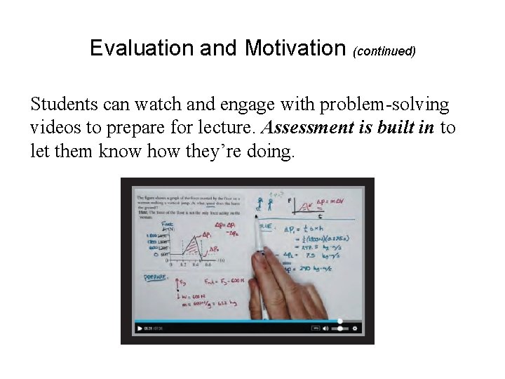 Evaluation and Motivation (continued) Students can watch and engage with problem-solving videos to prepare