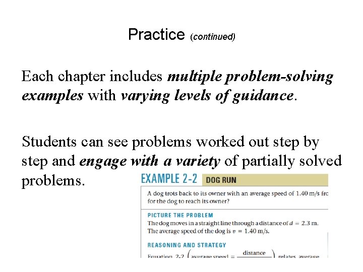 Practice (continued) Each chapter includes multiple problem-solving examples with varying levels of guidance. Students