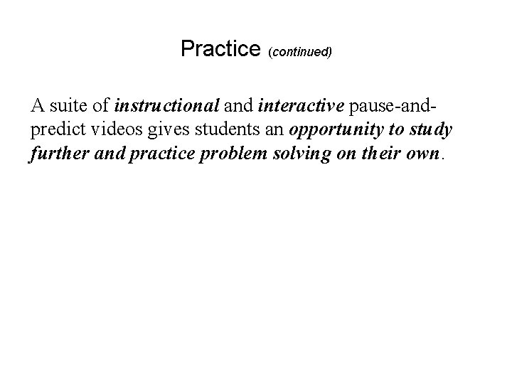 Practice (continued) A suite of instructional and interactive pause-andpredict videos gives students an opportunity