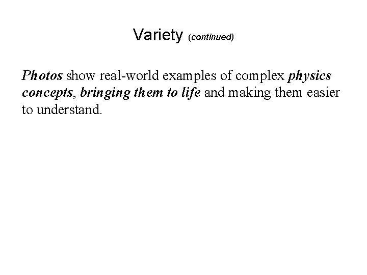 Variety (continued) Photos show real-world examples of complex physics concepts, bringing them to life