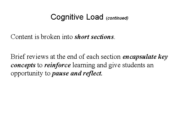 Cognitive Load (continued) Content is broken into short sections. Brief reviews at the end