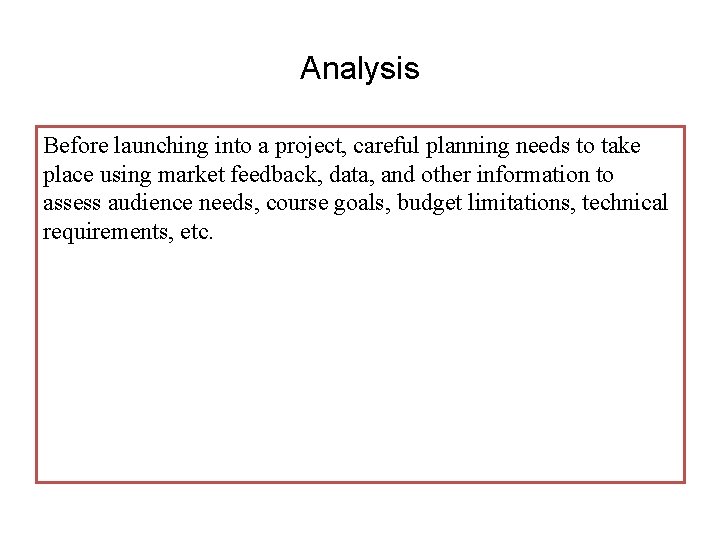 Analysis Before launching into a project, careful planning needs to take place using market