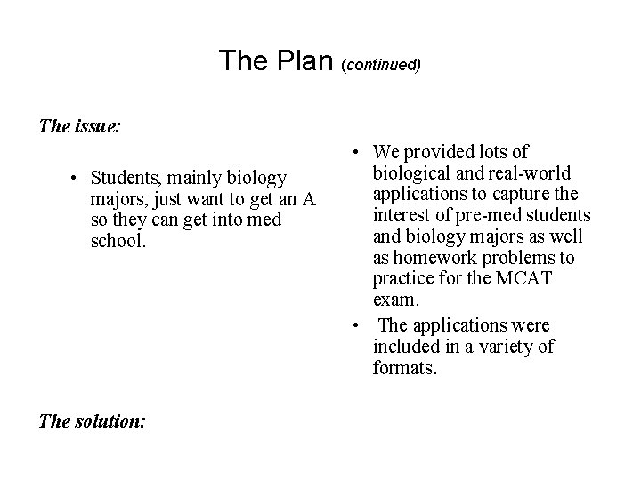 The Plan (continued) The issue: • Students, mainly biology majors, just want to get